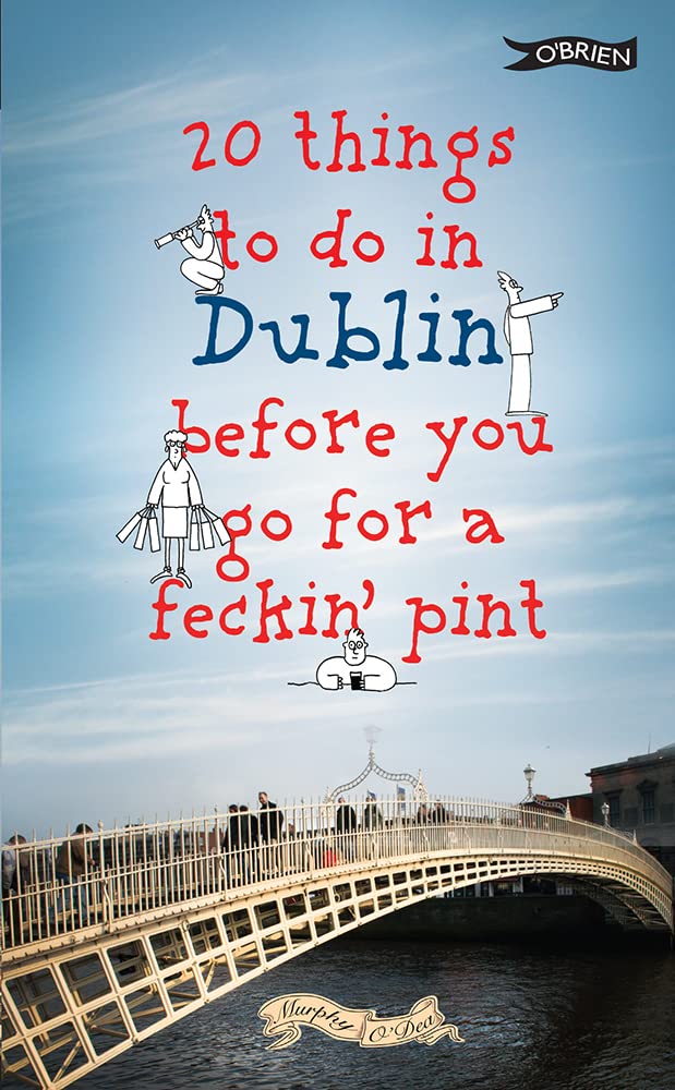 20 Things to Do in Dublin Before You Go for a Feckin' Pint: A Guide to Dublin's Top Attractions Leisure, Home & Garden