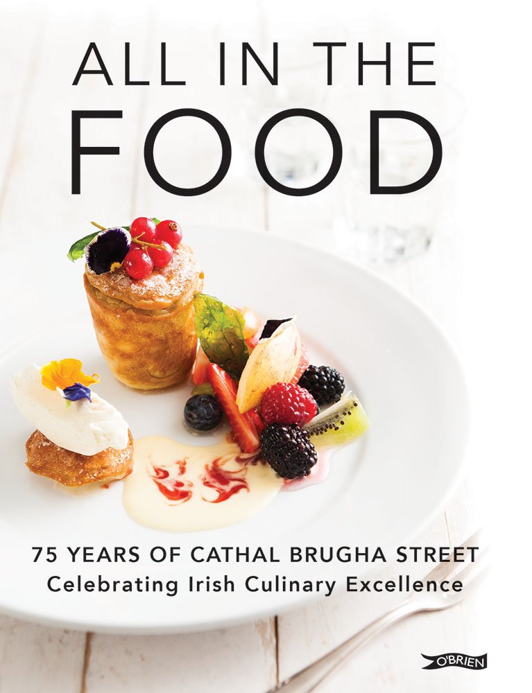 All in the Food: 75 Years of Cathal Brugha Street: Celebrating Irish Culinary Excellence book