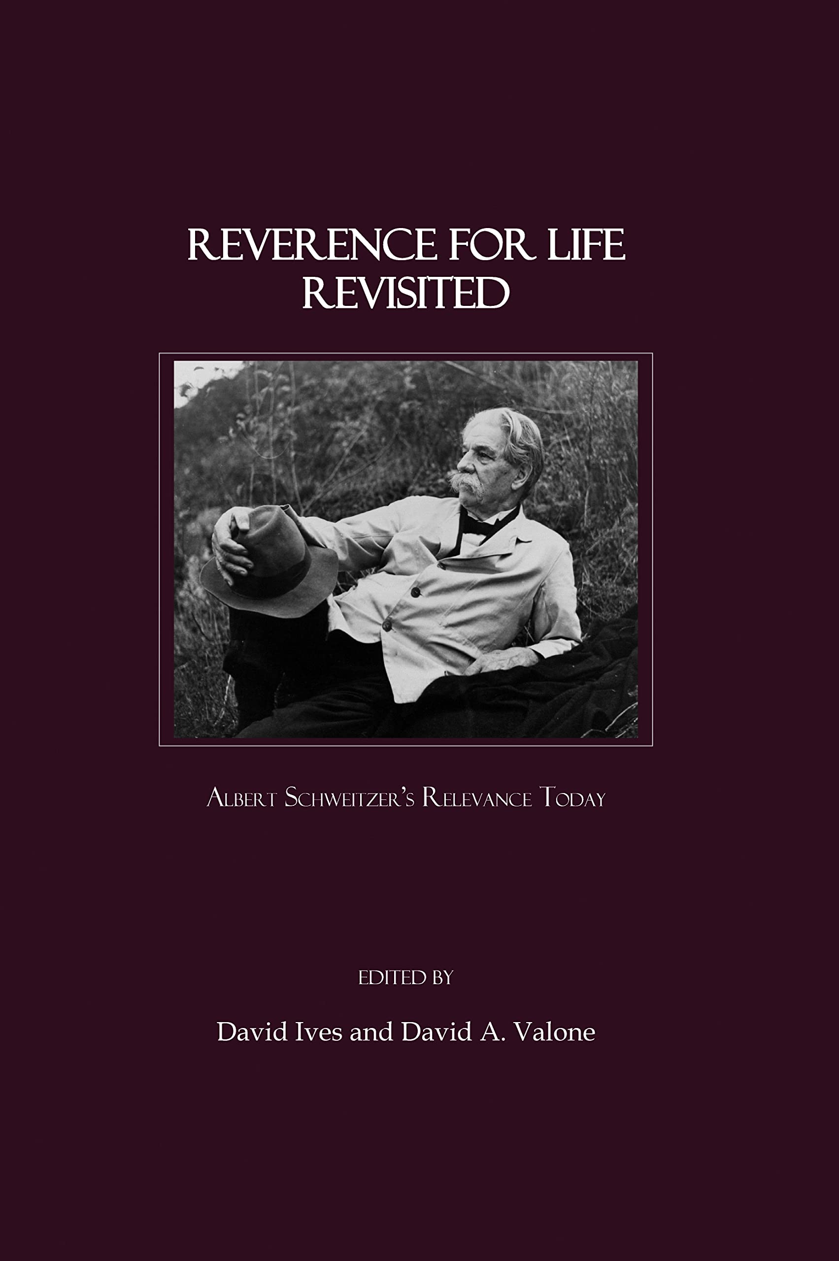 Reverence for Life Revisited: Albert Schweitzer's Relevance Today Philosophy