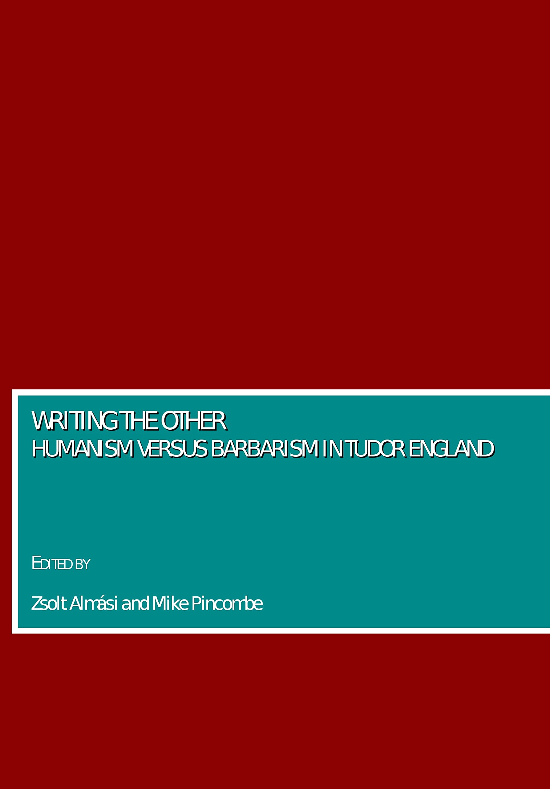 Writing the Other: Humanism Versus Barbarism in Tudor England Social Sciences