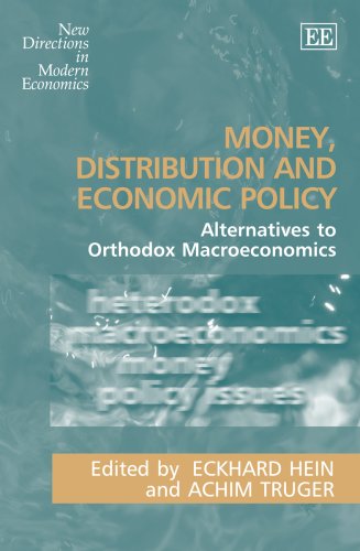 Money, Distribution and Economic Policy: Alternatives to Orthodox Macroeconomics (New Directions in Modern Economics) Business, Finance & Career