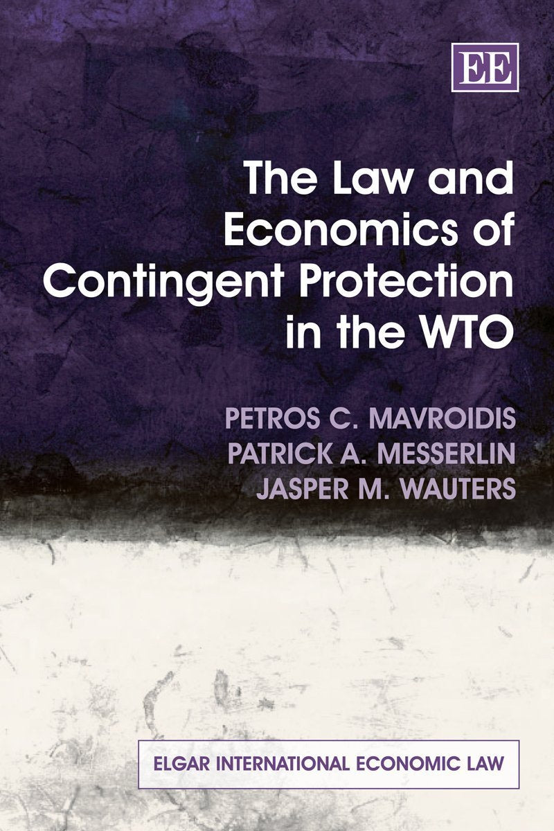 The Law and Economics of Contingent Protection in the Wto (Elgar International Economic Law) Business, Finance & Career