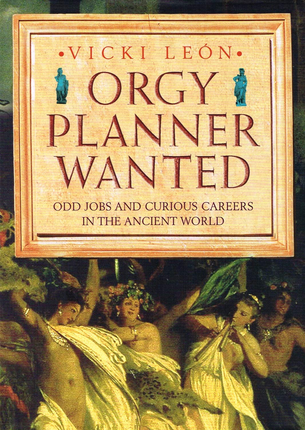 Orgy Planner Wanted: Odd Jobs and Curious Callings in the Ancient World book