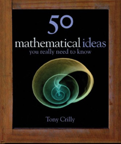 50 Mathematics Ideas You Really Need to Know (50 Ideas) Mathematics