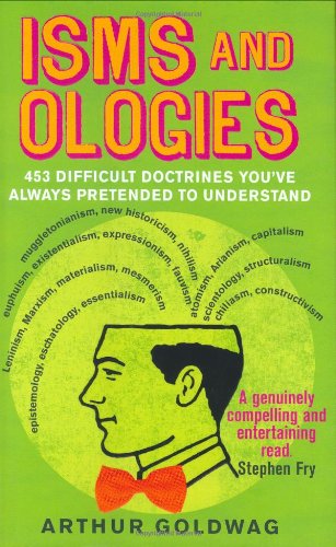 Isms and Ologies: 453 Difficult Doctrines You've Always Pretended to Understand book