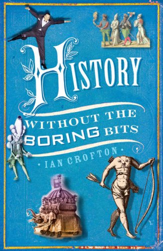 History without the Boring Bits: A Curious Chronology of the World Politics & History