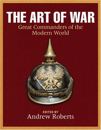 Art of War, The: Great Commanders of the Early Modern and Modern Worlds 1600-2000 Books