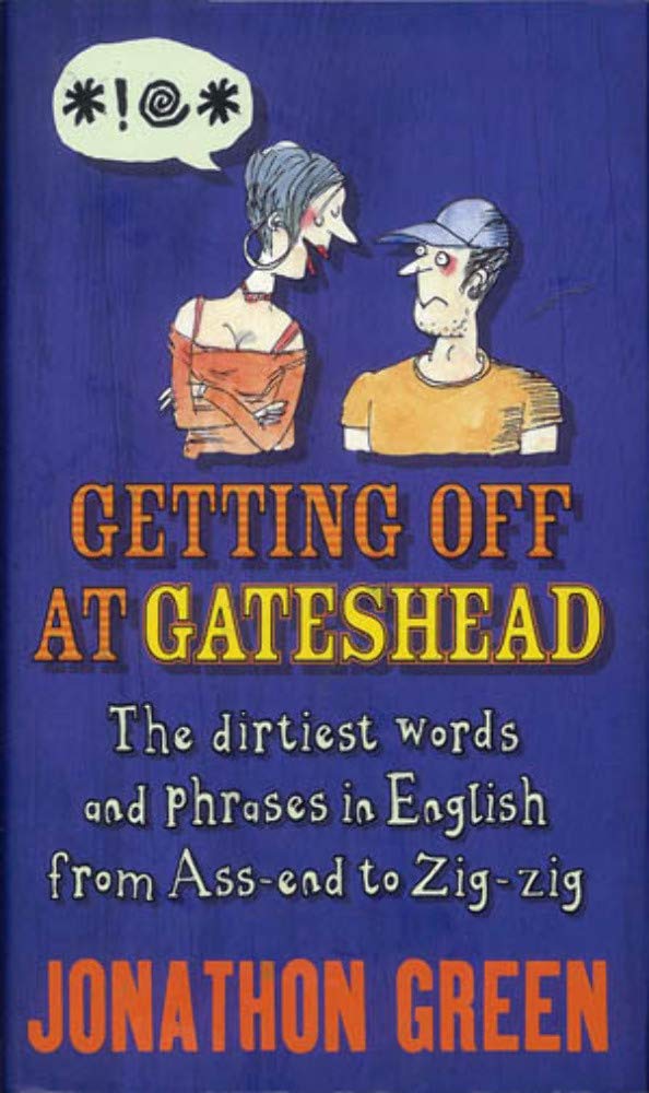 Getting Off at Gateshead: The Stories Behind the Dirtiest Words and Phrases in the English Language book