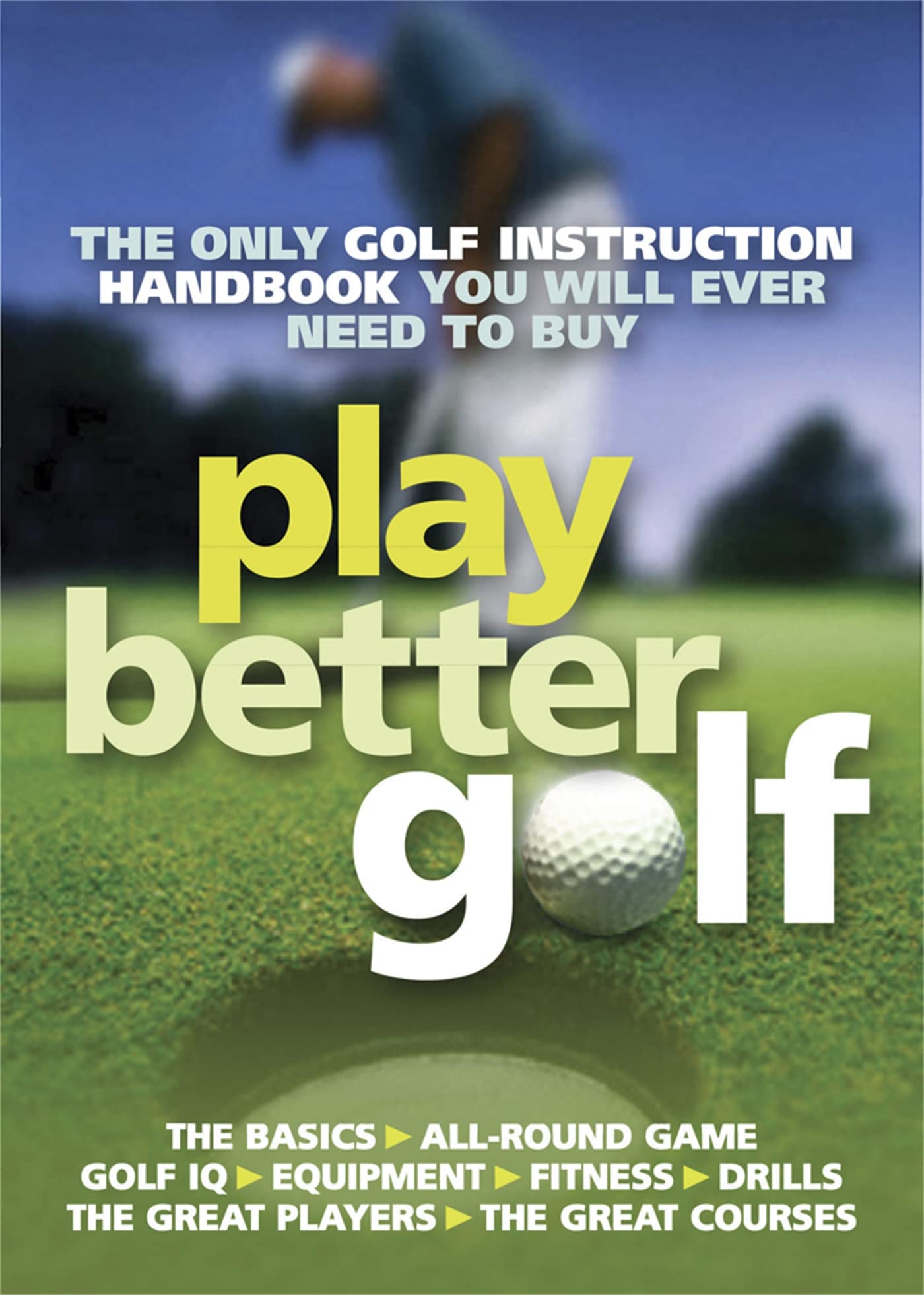 Play Better Golf: The Only Golf Instruction Manual You Will Ever Need To Buy Leisure, Home & Garden