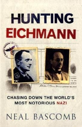 Hunting Eichmann: Chasing Down the World's Most Notorious Nazi Memories