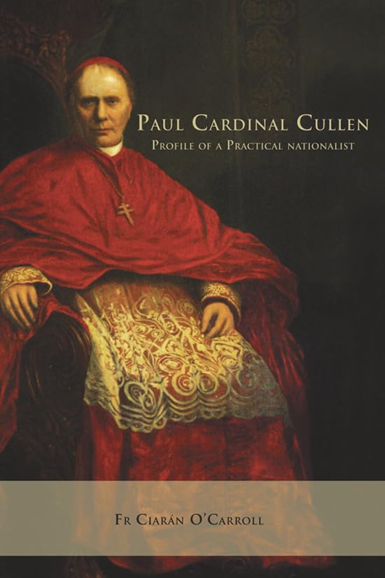 Paul Cardinal Cullen: Portrait of a Practical Nationalist Politics & Society