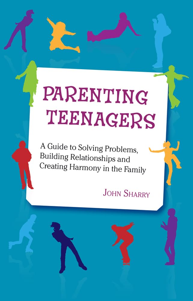 Parenting Teenagers: A Guide to Solving Problems, Building Relationships and Creating Harmony in the Family book
