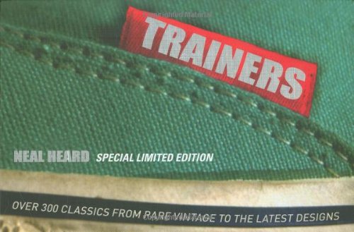 Trainers: Over 300 Classics from Rare Vintage to the Latest Designs book