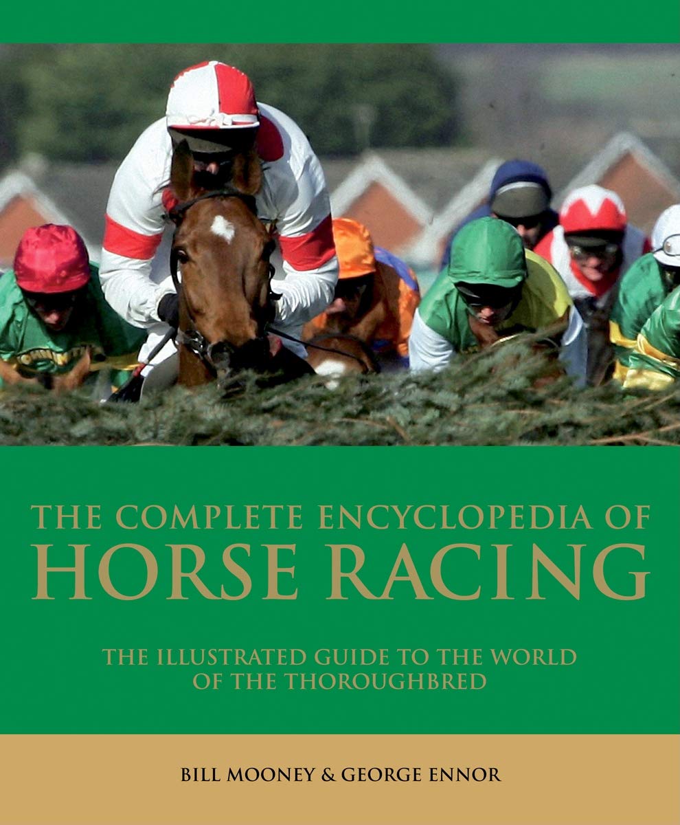 The Complete Encyclopedia of Horse Racing: The Illustrated Guide to the World of the Thoroughbred Leisure & Fun