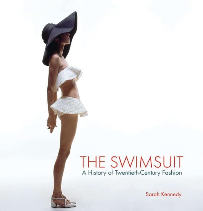 The Swimsuit: A History of Twentieth-Century Fashion Film, Art & Culture