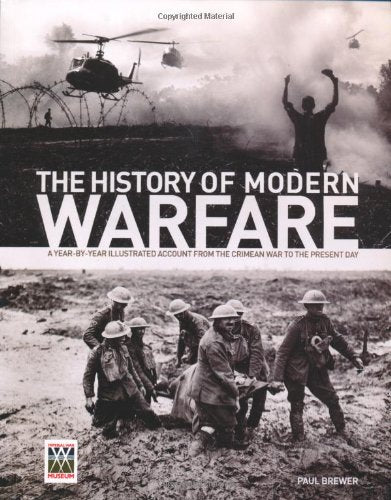 The History of Modern Warfare: A Year-by-year Illustrated Account from the Crimean War to the Present Day Social Sciences