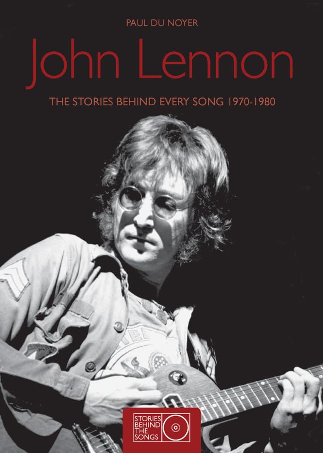 John Lennon: The Stories Behind Every Song, 1970-1980 (Stories behind the songs) Social Sciences