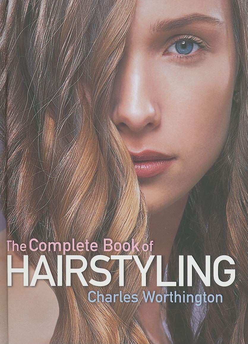 Charles Worthington: The Complete Book of Hairstyling Leisure, Home & Garden