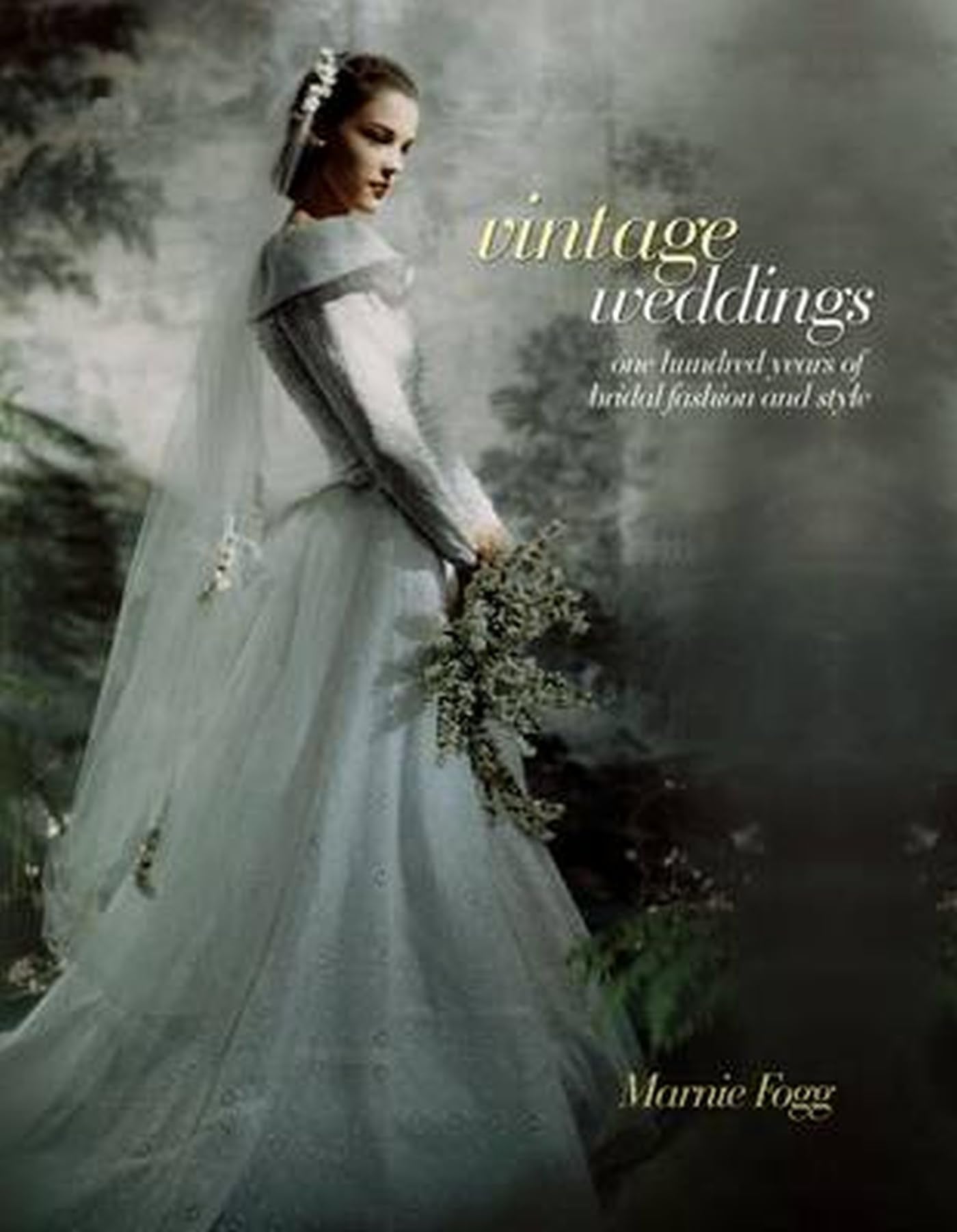 Vintage Weddings: One Hundred Years of Bridal Fashion and Style Memories