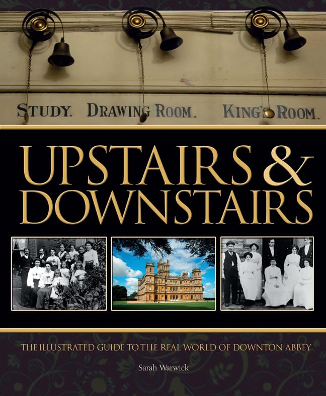 Upstairs & Downstairs: The Illustrated Guide to the Real World of Downton Abbey Social Sciences