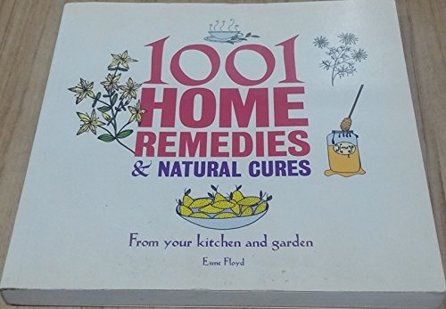 1001 Home Remedies & Natural Cures: From Your Kitchen and Garden book