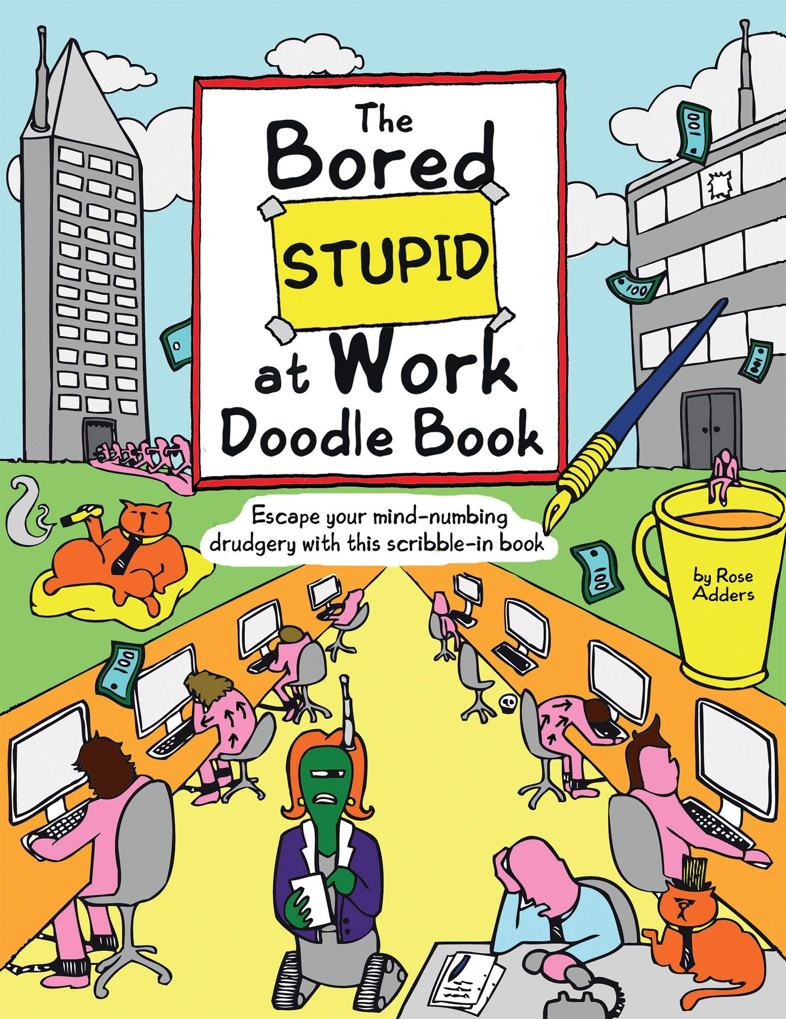 The Bored Stupid at Work Doodle Book: Escape Your Mind-Numbing Drudgery with This Scribble-In Book Humour & Satire