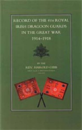 Record of the 4th Royal Irish Dragoon Guards in the Great War, 1914-1918 2002 Politics & History