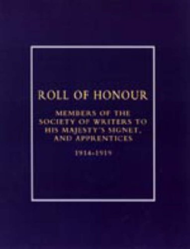 Roll of Honour of Members of the Society of Writers to His Majesty's Signet, and Apprentices (1914-18) 2002 Politics & History