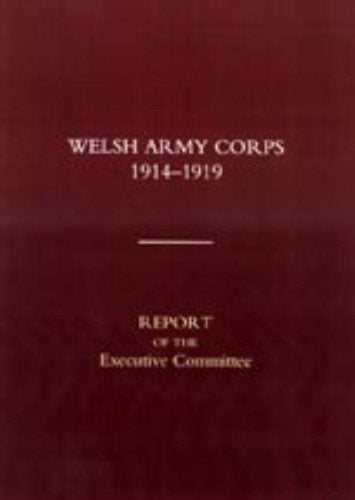 Welsh Army Corps 1914-1919. Report of the Executive Committee 2003 Politics & History