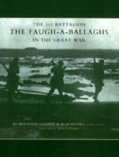 1st Battalion the Faugh-A-Ballaghs in the Great War (the Royal Irish Fusiliers) 2003 Social Sciences