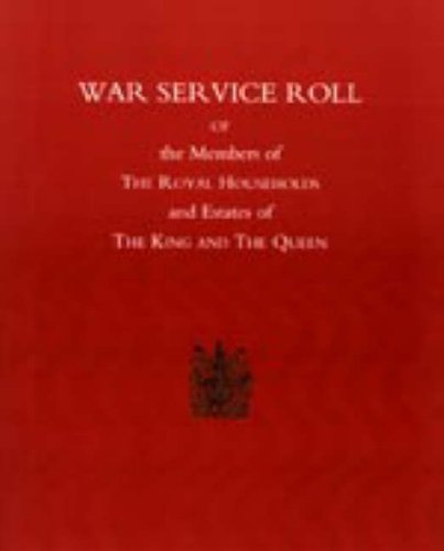 War Service Roll of the Members of the Royal Households and Estates of the King and the Queen 2003 Politics & History