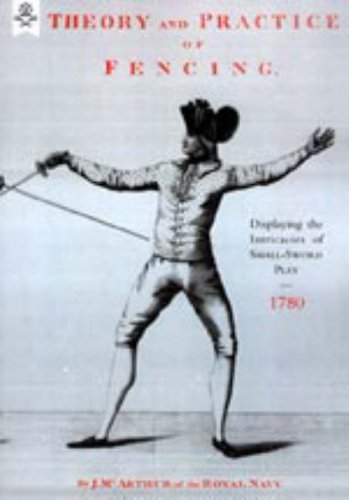 Theory and Practice of Fencing (1780) 2004 Politics & History