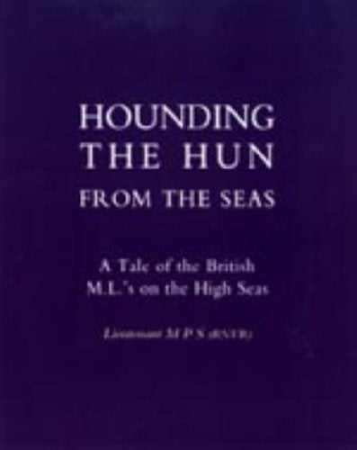 Hounding the Hun from the Seas. A Tale of the British M.L.'S on the High Seas 2003 Social Sciences