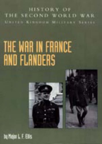 War in France and Flanders 1939-1940 2004: History of the Second World War: United Kingdom Military Series: Official Campaign History Politics & History