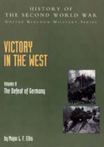 Victory in the West: v. II: The Defeat of Germany: History of the Second World War: United Kingdom Military Series: Official Campaign History Social Sciences