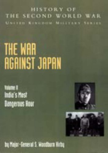 War Against Japan: v. II: India's Most Dangerous Hour: History of the Second World War: United Kingdom Military Series: Official Campaign History Politics & History