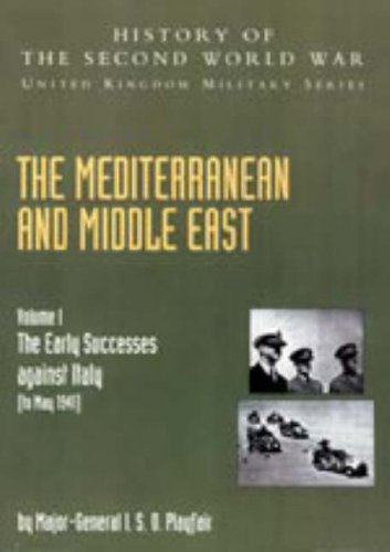 Mediterranean and Middle East: v. I: The Early Successes Against Italy (to May 1941): History of the Second World War: United Kingdom Military Series: Official Campaign History Politics & History
