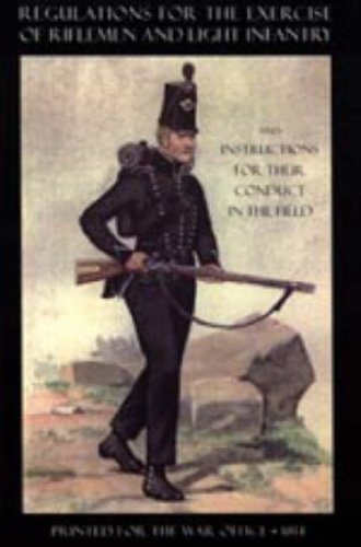 Regulations for the Exercise of Riflemen and Light Infantry and Instructions for Their Conduct in the Field (1814) 2004 Social Sciences