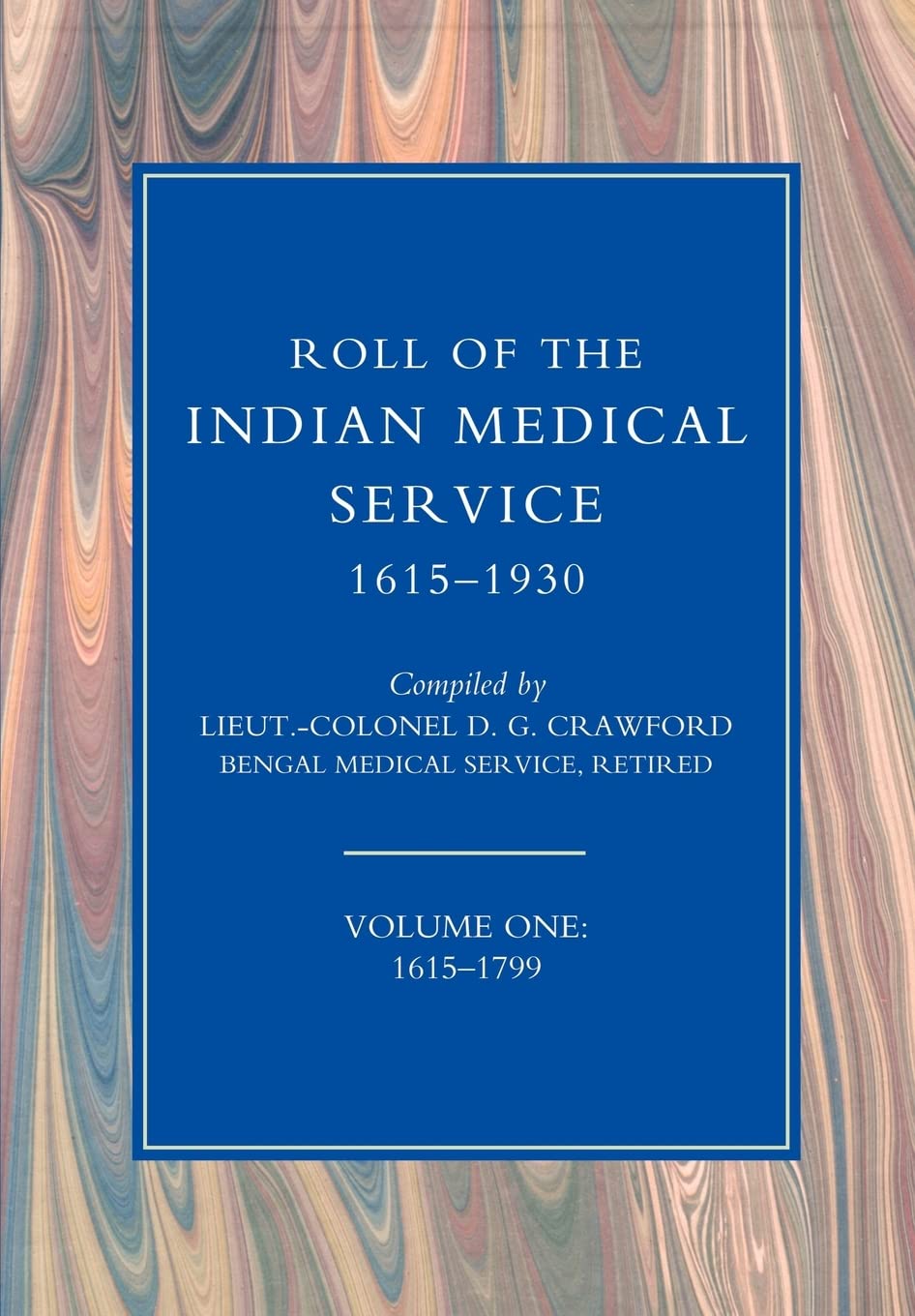 ROLL OF THE INDIAN MEDICAL SERVICE 1615-1930 Volume 1 Books