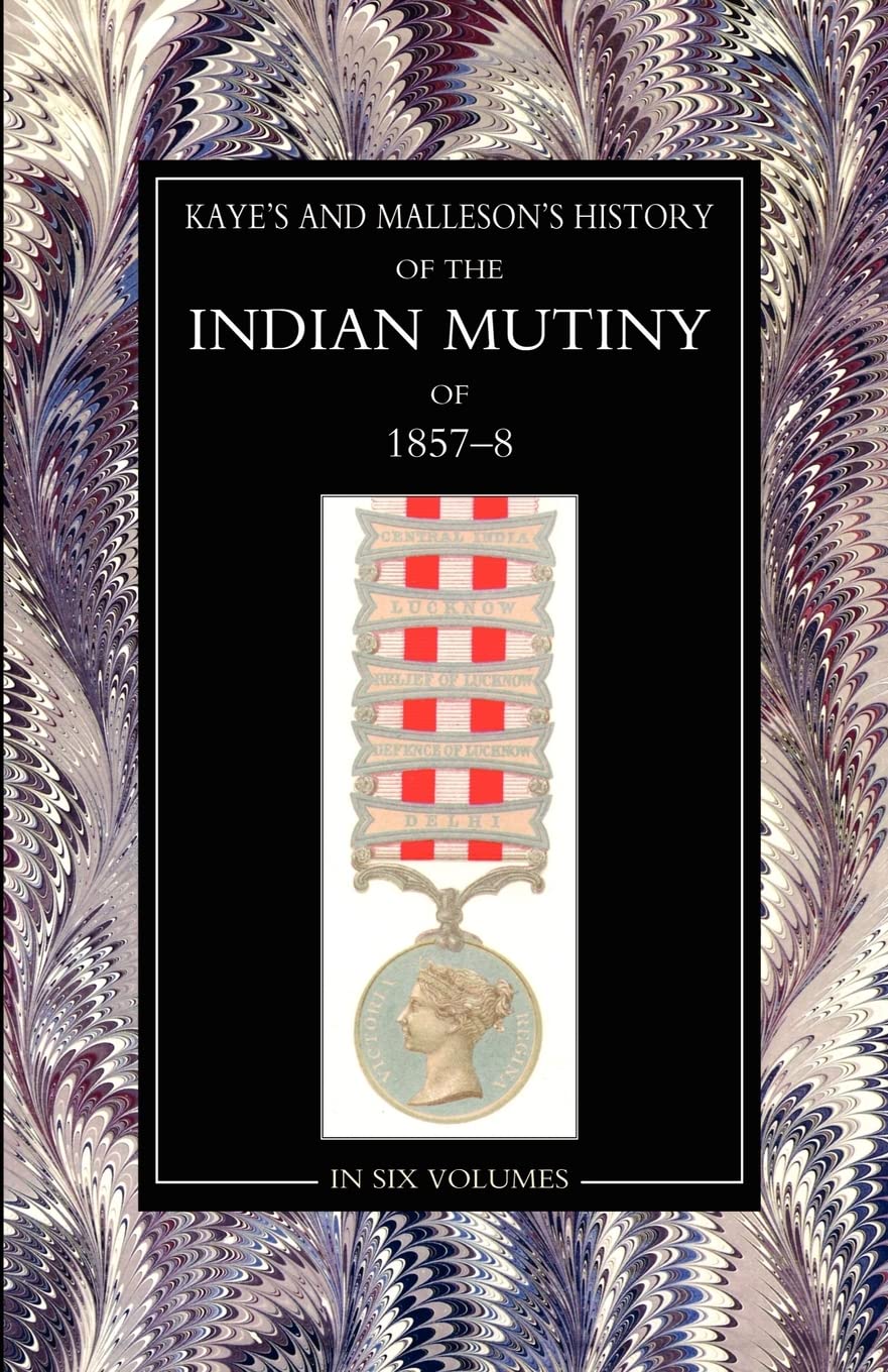Kaye & MallesonHISTORY OF THE INDIAN MUTINY OF 1857-58: Volume 3 Books