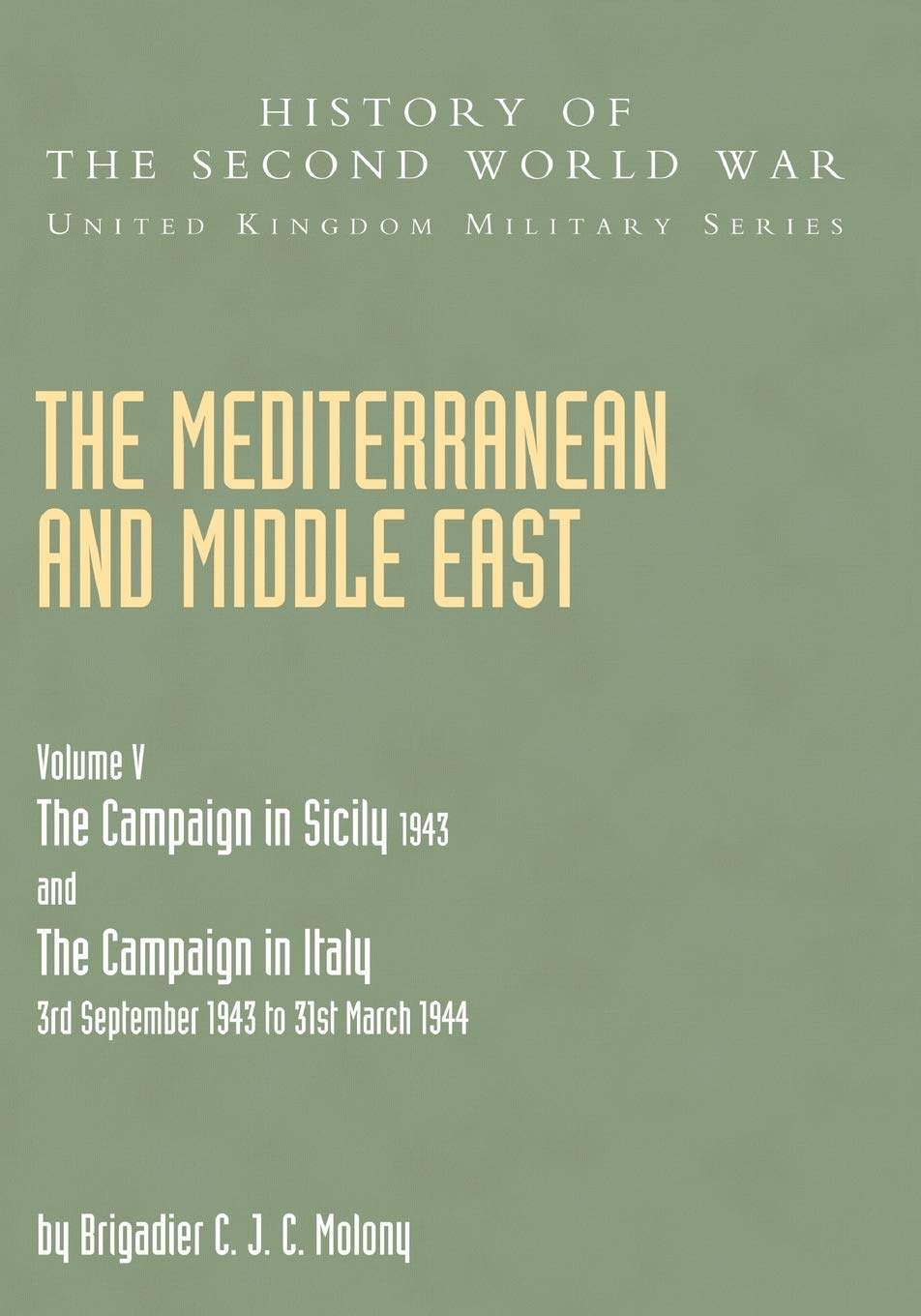 Mediterranean and Middle East Volume V: THE CAMPAIGN IN SICILY 1943 AND THE CAMPAIGN IN ITALY 3rd September 1943 TO 31st March 1944 Part One Social Sciences