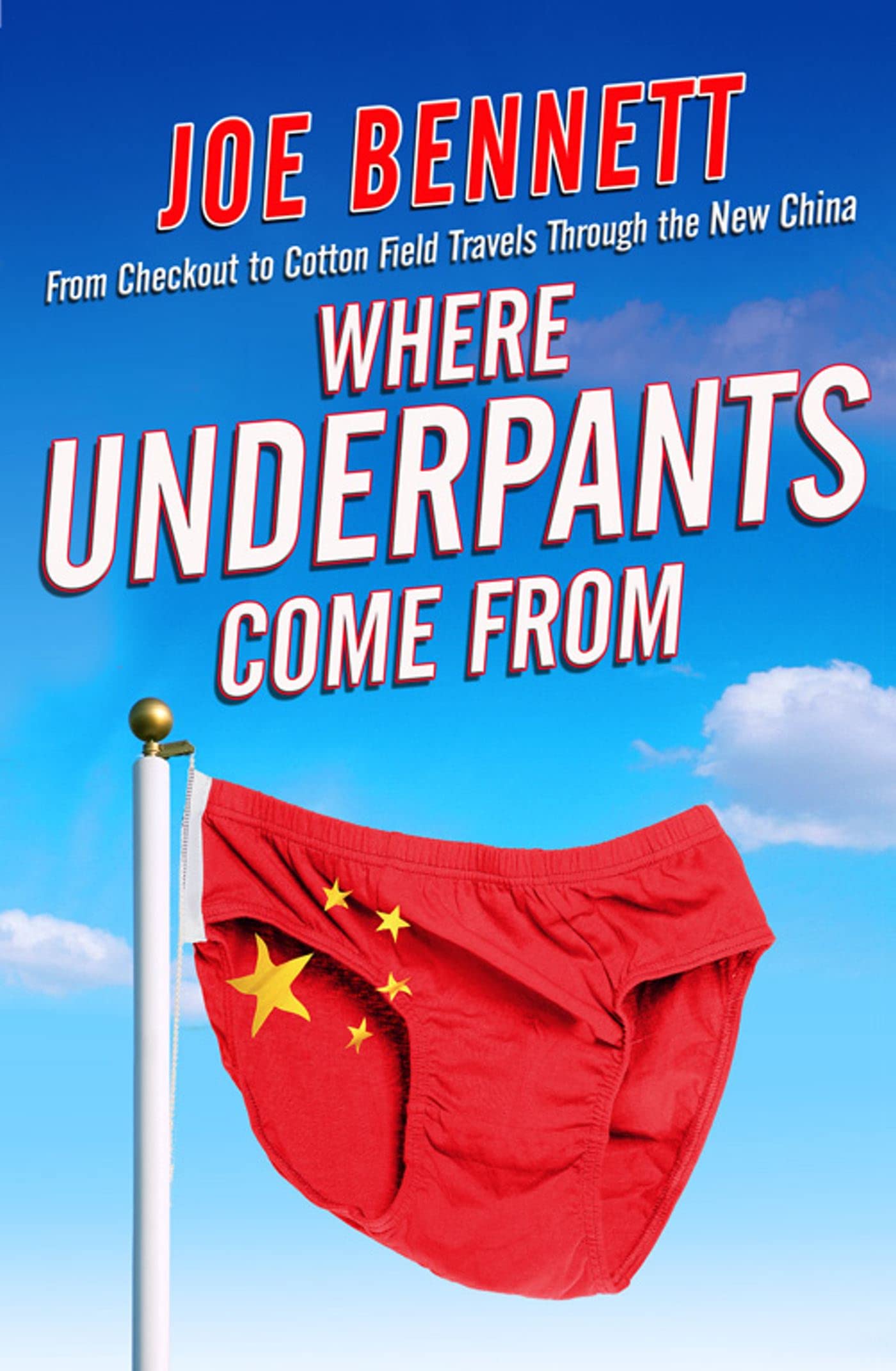 Where Underpants Come From: From Checkout to Cotton Field – Travels Through the New China Travel