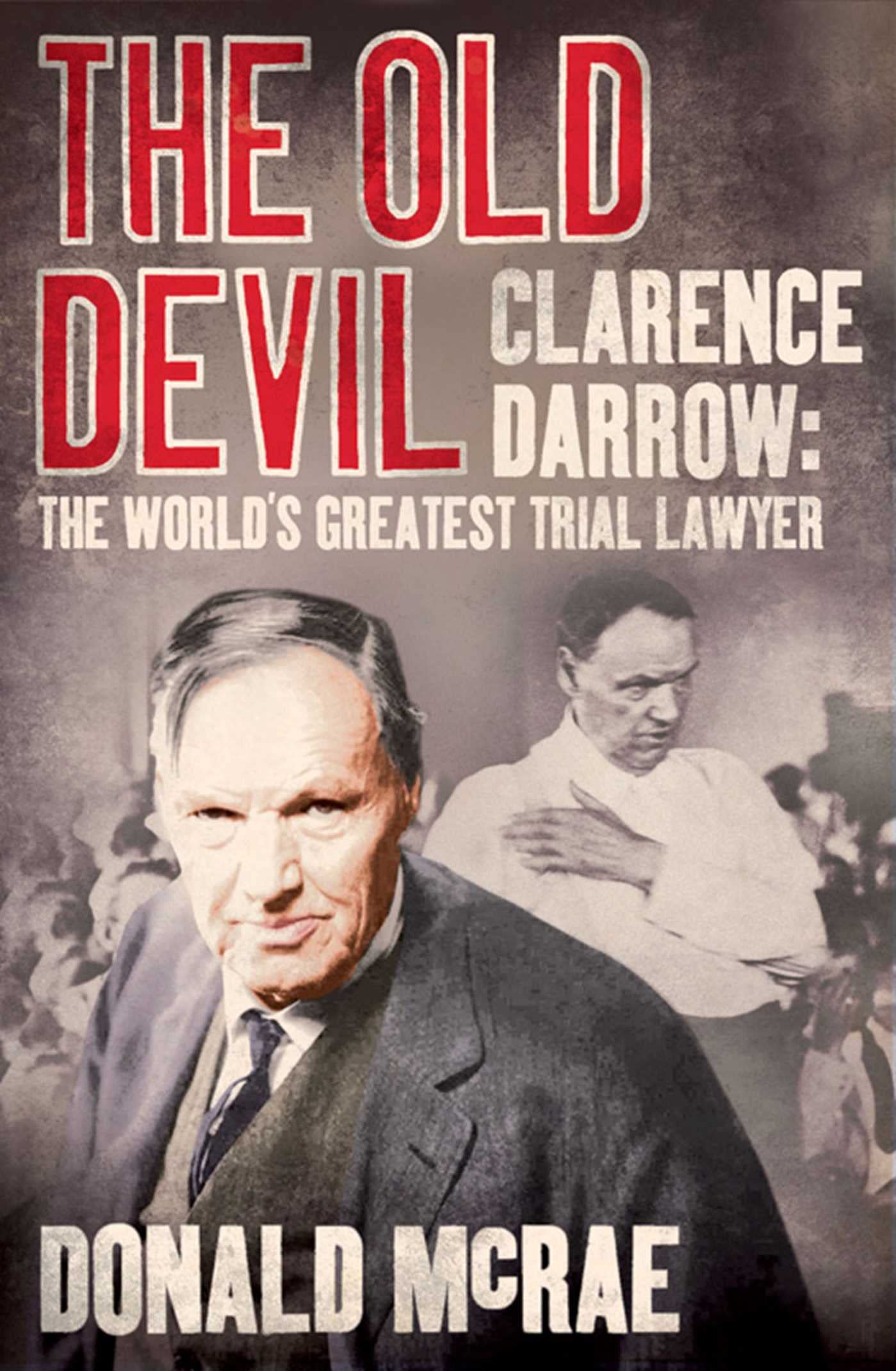 The Old Devil: Clarence Darrow: The World's Greatest Trial Lawyer Law