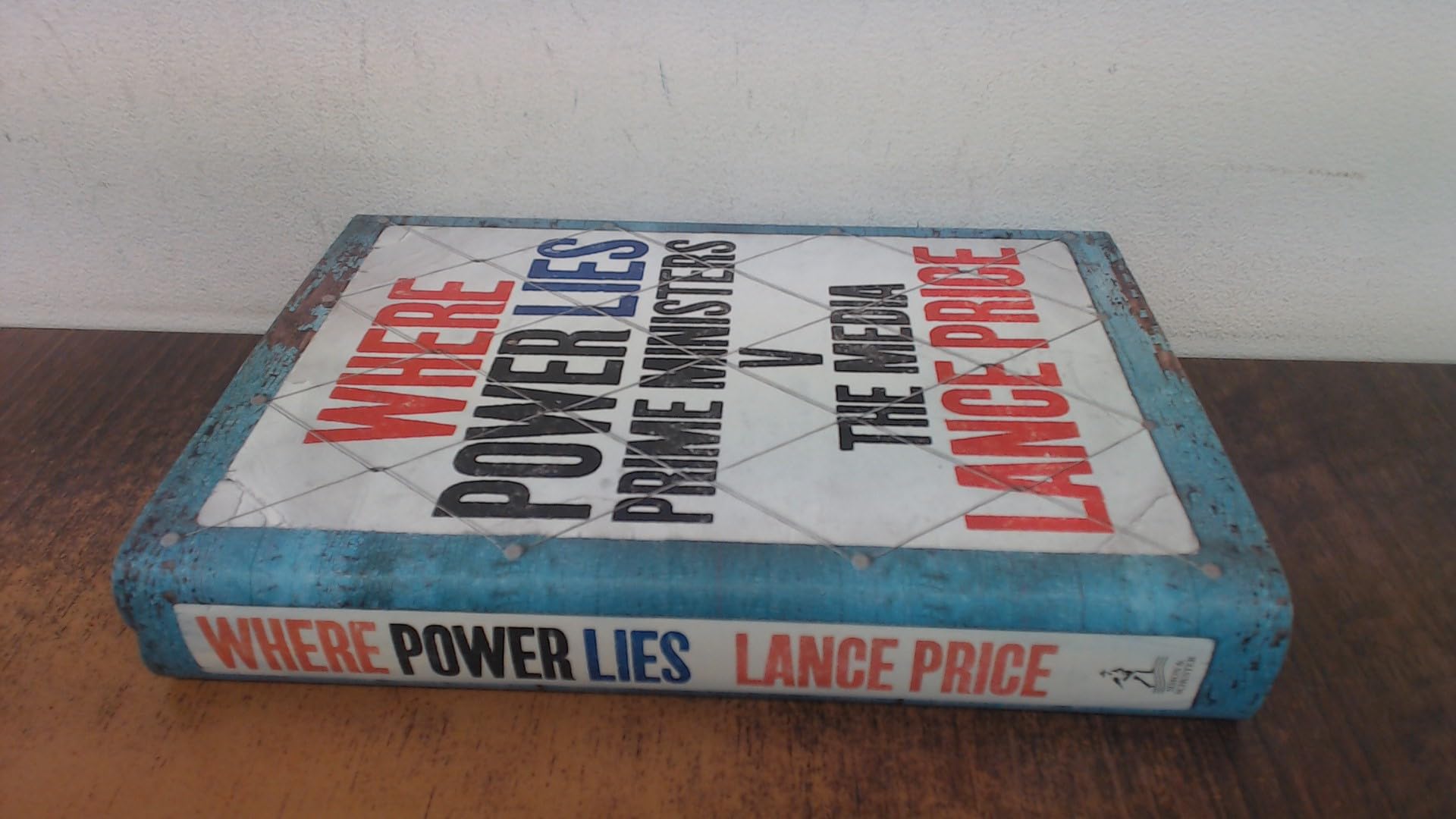 Where Power Lies: Prime Ministers v the Media Politics & History