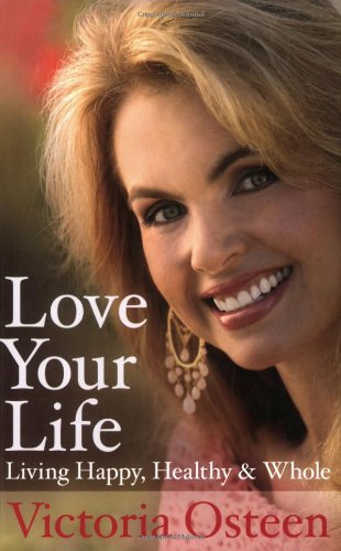 Love Your Life: Living Happy, Healthy & Whole book