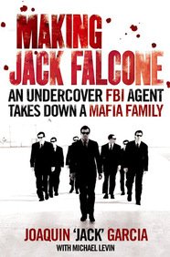 Making Jack Falcone: An Undercover FBI Agent Takes Down a Mafia Family book
