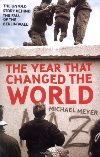 The Year that Changed the World: The Untold Story Behind the Fall of the Berlin Wall German history