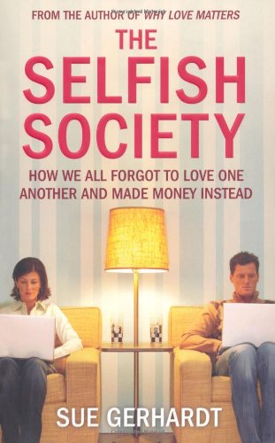The Selfish Society: How we stopped loving each other and went shopping instead: How We All Forgot to Love One Another and Made Money Instead Books
