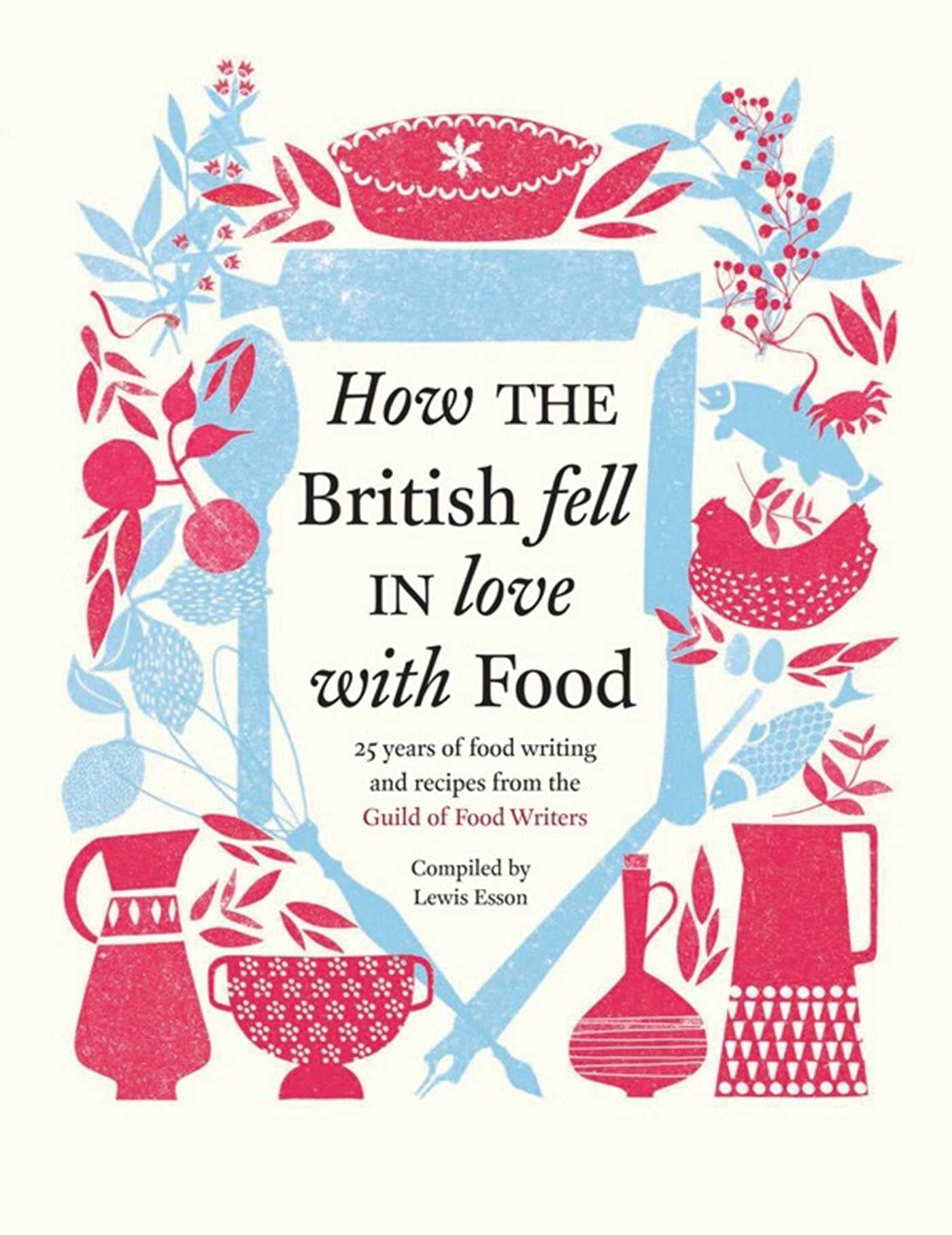 How the British Fell in Love with Food: The Guild of Food Writers Leisure, Home & Garden