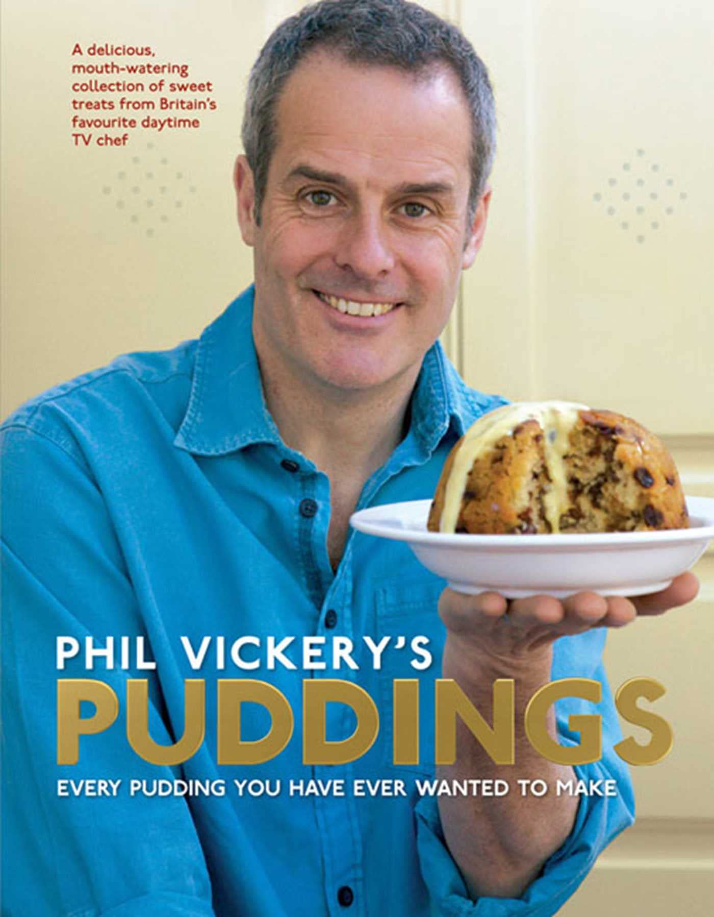 Phil Vickery's Puddings: Every Pudding You Have Ever Wanted to Make Leisure, Home & Garden